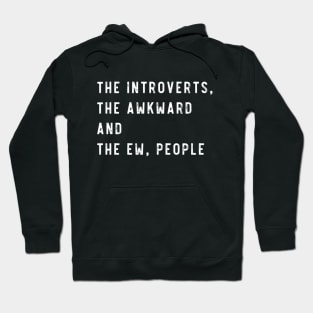 The introverts, the awkward and the ew people Hoodie